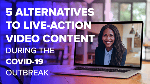 5 Alternatives to Live-Action Video Content During the COVID-19 Outbreak
