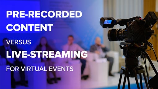 Pre-Recorded Content vs. Live-Streaming for Virtual Events