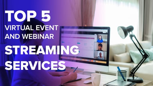 Top 5 Virtual Event and Webinar Streaming Services